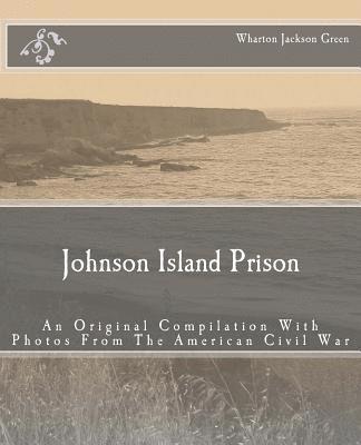 bokomslag Johnson Island Prison: An Original Compilation With Photos From The American Civil War