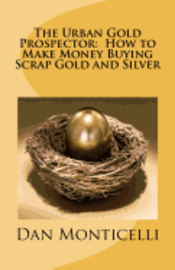 bokomslag The Urban Gold Prospector: How to Make Money Buying Scrap Gold and Silver