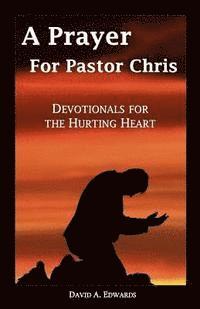 bokomslag A Prayer for Pastor Chris: Devotionals for the Hurting Heart