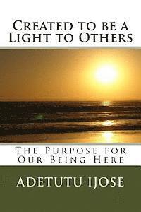 Adetutu Ijose - Created to be a Light to Others: The Purpose for Our Being Here, Häftad