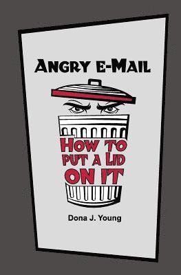 Angry E-Mail: How to Put a Lid on It 1