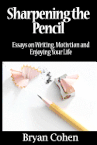 bokomslag Sharpening the Pencil: Essays on Writing, Motivation and Enjoying Your Life