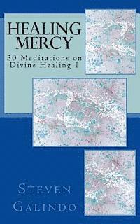 bokomslag Healing Mercy: 30 Meditations on Divine Healing - Book 1