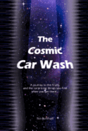 bokomslag The Cosmic Car Wash: A journey to the Truth, and the surprising things you find when you get there