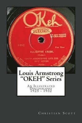 Louis Armstrong Okeh Series an Illustrated Discography 1925-1932 1