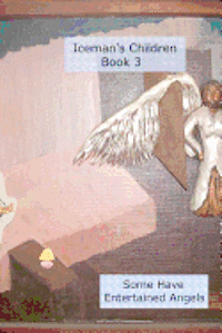 Iceman's Children: Some Have Entertained Angels 1