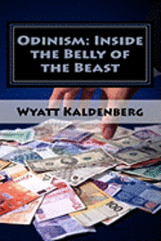 Wyatt Kaldenberg - Odinism: Inside the Belly of the Beast: Essays on Heathenism inside The New World Order, Häftad