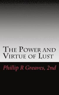 bokomslag The Power and Virtue of Lust: From the seeds of desire springs the harvest of love