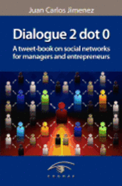 bokomslag Dialogue 2 Dot 0: A Tweet-Book on Social Networks for Managers and Entrepreneurs