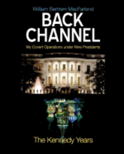 Back Channel: The Kennedy Years 1