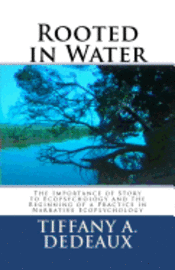Tiffany A. Dedeaux - Rooted in Water: The Importance of Story to Ecopsychology and the Beginning of a Practice in Narrative Ecopsychology, Häftad