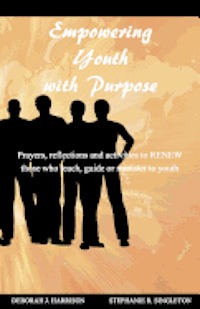 bokomslag Empowering Youth with Purpose: Prayers, reflections and activities for those who teach, guide or minister to youth