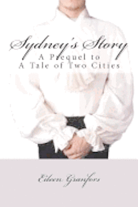 Sydney's Story: A Prequel to Tale of Two Cities 1