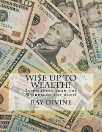 James Allen, Russell H. Conwell - WI$E UP TO Wealth!: Inspiration from the Wisdom of the Ages!, Häftad