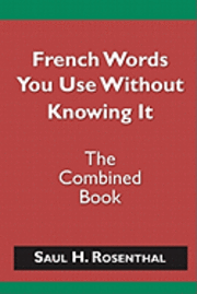 bokomslag French Words You Use Without Knowing It - The Combined Book