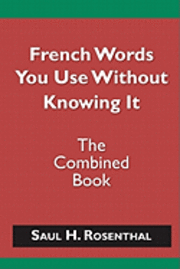 French Words You Use Without Knowing It - The Combined Book 1