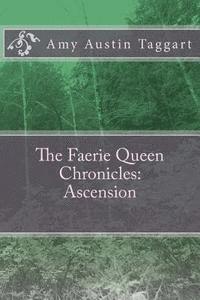 Austin Taggart - The Faerie Queen Chronicles: Ascension, Häftad