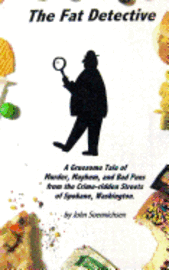 bokomslag The Fat Detective: A Gruesome Tale of Murder, Mayhem, and Bad Puns from the Crime-Ridden Streets of Spokane, Washington