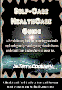 bokomslag Self-Care HealthCare Guide: A Health and Food Guide to Cure and Prevent Most Diseases and Medical Conditions