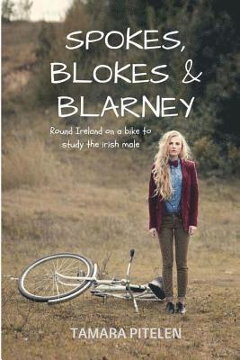 Spokes, Blokes and Blarney: Around Ireland on a bike in search of the perfect Irish male (or one who's near enough) 1