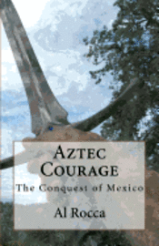 bokomslag Aztec Courage: A Story about the Spanish Conquest of Mexico