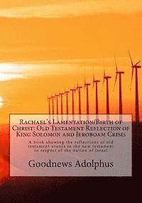Goodnews D. Adolphus - Rachael's Lamentation/Birth of Christ: Old Testament Reflection of King Solomon and Jeroboam Crisis: The Return of the Son of God from the Old Testame, Häftad
