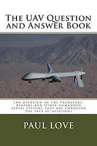 bokomslag The UAV Question and Answer Book: (Predators, Reapers and the other unmanned aerial systems that are changing the face of aviation)