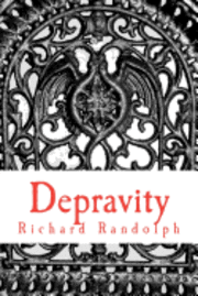 bokomslag Depravity: A manifesto for men about relationships, marriage, and the end of your marriage and how to keep from ruining your life