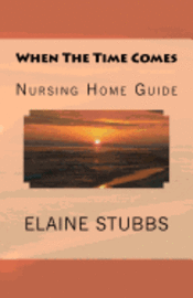 bokomslag When The Time Comes Nursing Home Guide