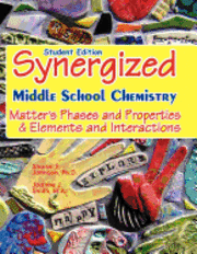 Joanne J. Smith M. a., Sharon F. Johnson Ph. D. - Student Edition: Synergized Middle School Chemistry: Matter's Phases and Properties & Elements and Interactions, Häftad