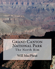 Will Macpheat - Grand Canyon National Park: The North Rim, Häftad