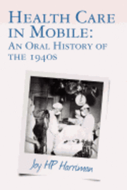 bokomslag Health Care in Mobile: An Oral History of the 1940s