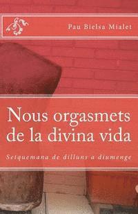 bokomslag Nous orgasmets de la divina vida: Setquemana de dilluns a diumenge