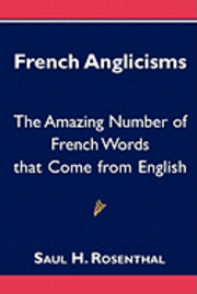 bokomslag French Anglicisms: The Amazing Number of French Words that Come from English