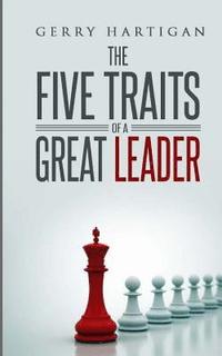 bokomslag The Five Traits of a Great Leader