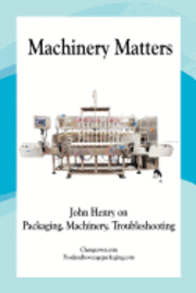 bokomslag Machinery Matters: John Henry on Packaging, Machinery, Troubleshooting