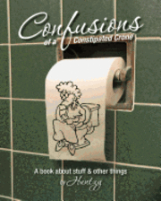 bokomslag Confusions Of A Constipated Crone: A book about stuff & other things.