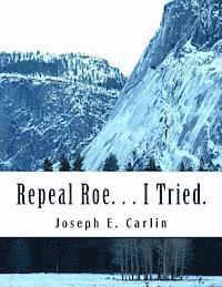 Repeal Roe. . . I Tried. 1