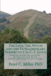 bokomslag The Lion, The Witch and the Extraordinary Perspective in C. S. Lewis: Thinking outside the wardrobe... horizons beyond Narnia Lewis's own Dawn Treader