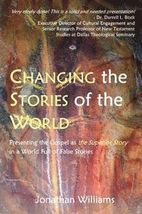 Jonathan Williams - Changing the Stories of the World: Discovering the Gospel Jesus and the Apostles Preached, Häftad