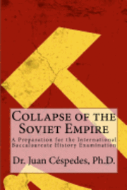 Juan R. Cespedes Ph. D. - Collapse of the Soviet Empire: A Preparation for the International Baccalaureate History Examination, Häftad