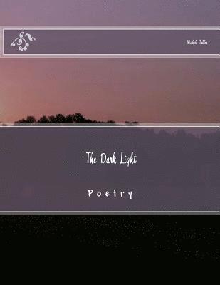 The Dark Light: Poetry 1