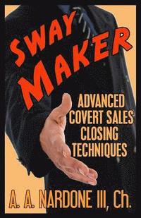 bokomslag Sway Maker: Advanced Covert Sales Closing Techniques