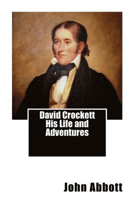 bokomslag David Crockett His Life and Adventures