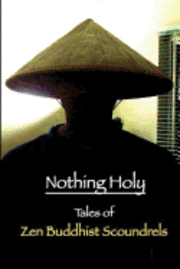 bokomslag Nothing Holy: Tales of Zen Buddhist Scoundrels