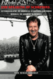 bokomslag And Speaking of Scorpions...: Autobiography of Former Scorpions Drummer Herman "Ze German" Rarebell
