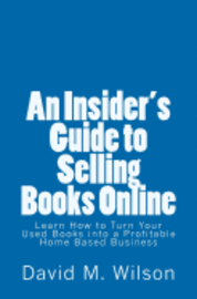 bokomslag An Insider's Guide to Selling Books Online: Learn How to Create a Work from Home Business