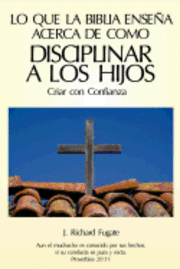 bokomslag Lo Que La Bíblia Enseña Acerca De Como Disciplinar A Los Hijos: Criar con Confianza