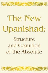 bokomslag The New Upanishad: Structure and Cognition of the Absolute