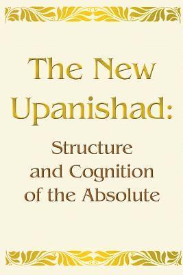 bokomslag The New Upanishad: Structure and Cognition of the Absolute